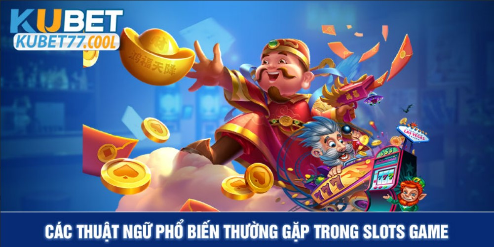 Các thuật ngữ phổ biến thường gặp trong Slots Game